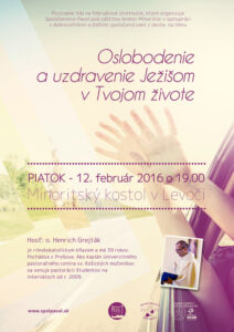 12.2.2016 – Henrich Grejták – Oslobodenie a uzdravenie Ježišom v Tvojom živote
