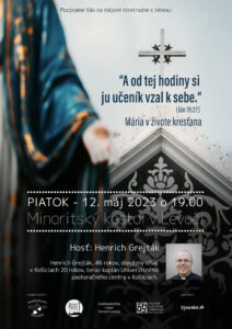12.5.2023 – Henrich Grejták – „A od tej hodiny si ju učeník vzal k sebe.“ (Ján 19:27) – Mária v živote kresťana