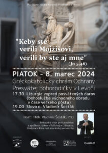 8.3.2024 – Vladimír Šosták – „Keby ste verili Mojžišovi, verili by ste aj mne“ (Jn 5,46)